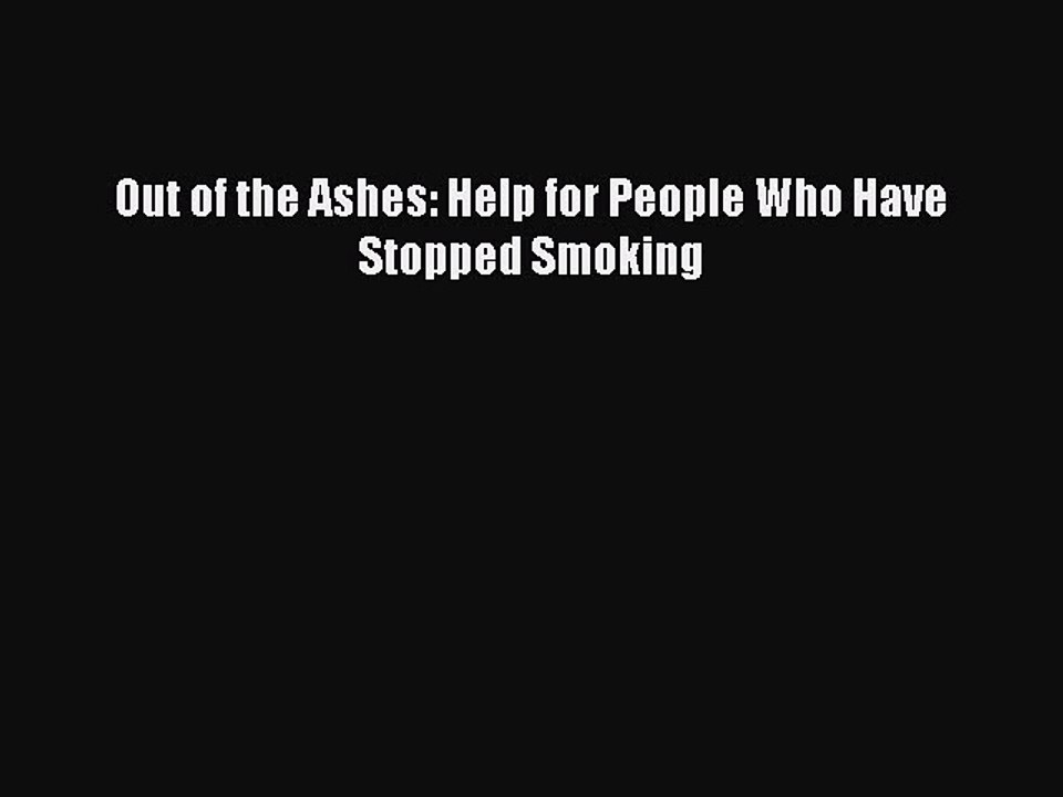 Read Books Out of the Ashes: Help for People Who Have Stopped Smoking ebook textbooks