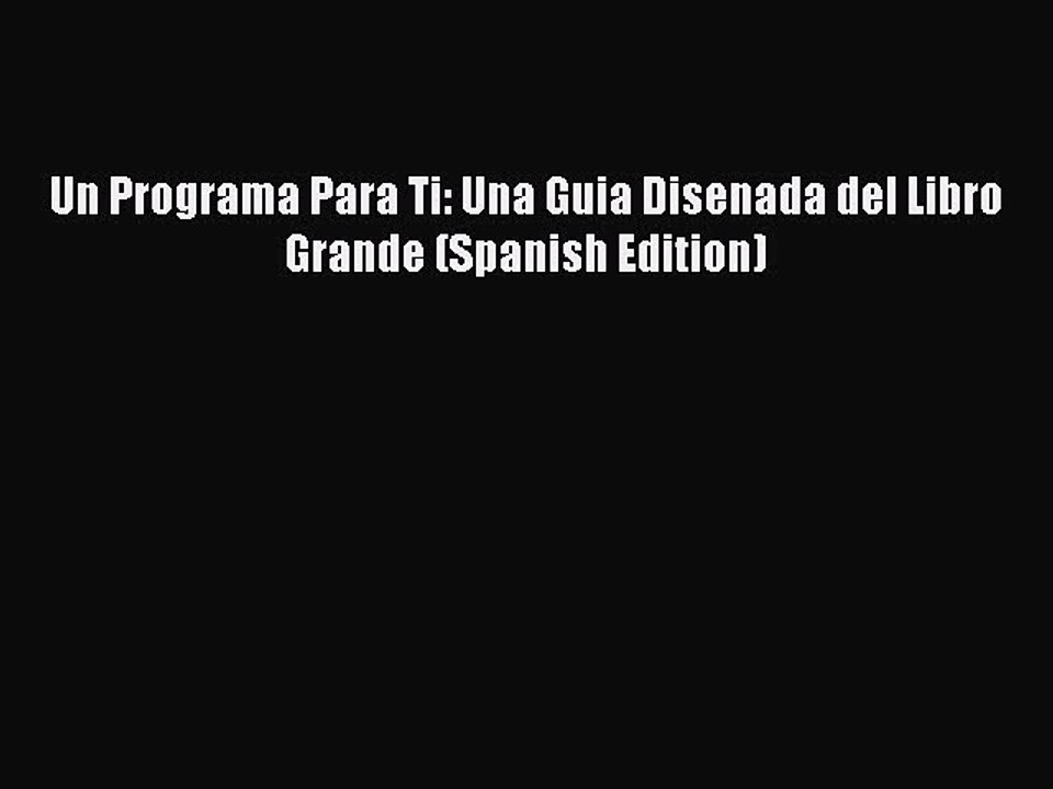Read Books Un Programa Para Ti: Una Guia Disenada del Libro Grande (Spanish Edition) ebook
