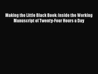 Read Books Making the Little Black Book: Inside the Working Manuscript of Twenty-Four Hours