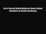 Read Books Do-It-Yourself Herbal Medicine: Home-Crafted Remedies for Health and Beauty Ebook