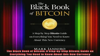 DOWNLOAD FREE Ebooks  The Black Book of Bitcoin A StepbyStep Bitcoin Guide on Everything You Need to Know Full Ebook Online Free