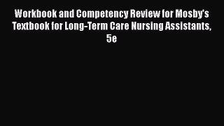 [Read] Workbook and Competency Review for Mosby's Textbook for Long-Term Care Nursing Assistants