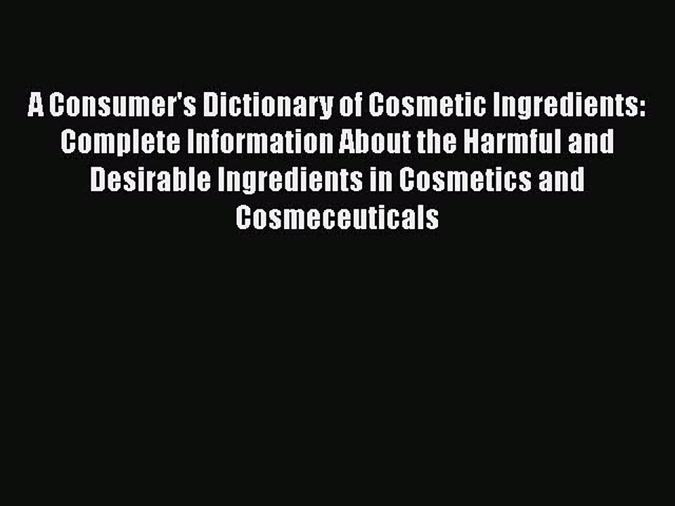 Read Books A Consumer's Dictionary of Cosmetic Ingredients: Complete Information About the