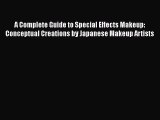 Read Books A Complete Guide to Special Effects Makeup: Conceptual Creations by Japanese Makeup