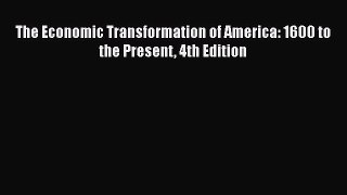 Read The Economic Transformation of America: 1600 to the Present 4th Edition Ebook Free