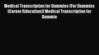 [Read] Medical Transcription for Dummies (For Dummies (Career/Education)) Medical Transcription