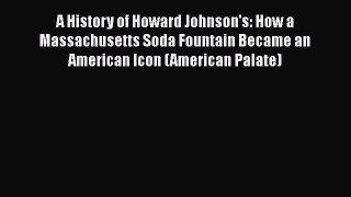 Read A History of Howard Johnson's: How a Massachusetts Soda Fountain Became an American Icon