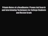Read Private Notes of a Headhunter: Proven Job Search and Interviewing Techniques for College