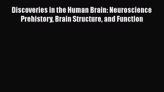 [Online PDF] Discoveries in the Human Brain: Neuroscience Prehistory Brain Structure and Function