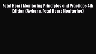[PDF] Fetal Heart Monitoring Principles and Practices 4th Edition (Awhonn Fetal Heart Monitoring)