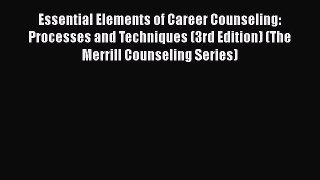 Read Essential Elements of Career Counseling: Processes and Techniques (3rd Edition) (The Merrill