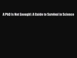 Read A PhD Is Not Enough!: A Guide to Survival in Science Ebook Free