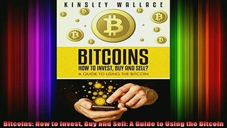 Free Full PDF Downlaod  Bitcoins How to Invest Buy and Sell A Guide to Using the Bitcoin Full EBook