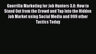 Read Guerrilla Marketing for Job Hunters 3.0: How to Stand Out from the Crowd and Tap Into