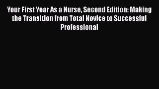 Read Your First Year As a Nurse Second Edition: Making the Transition from Total Novice to