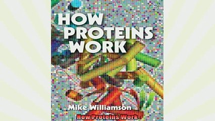 FREE DOWNLOAD  How Proteins Work  BOOK ONLINE