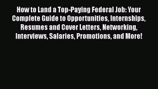 Read How to Land a Top-Paying Federal Job: Your Complete Guide to Opportunities Internships