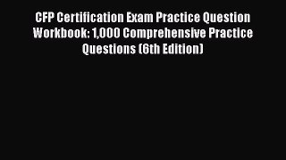 Read CFP Certification Exam Practice Question Workbook: 1000 Comprehensive Practice Questions