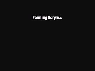 Download Painting Acrylics PDF Free