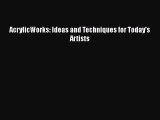 Read AcrylicWorks: Ideas and Techniques for Today's Artists Ebook Free