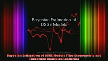 DOWNLOAD FREE Ebooks  Bayesian Estimation of DSGE Models The Econometric and Tinbergen Institutes Lectures Full Ebook Online Free