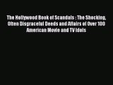 [Read] The Hollywood Book of Scandals : The Shocking Often Disgraceful Deeds and Affairs of