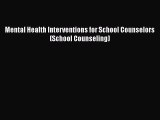 [Online PDF] Mental Health Interventions for School Counselors (School Counseling) Free Books
