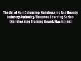 Download Books The Art of Hair Colouring: Hairdressing And Beauty Industry Authority/Thomson