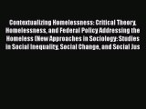 [Download] Contextualizing Homelessness: Critical Theory Homelessness and Federal Policy Addressing