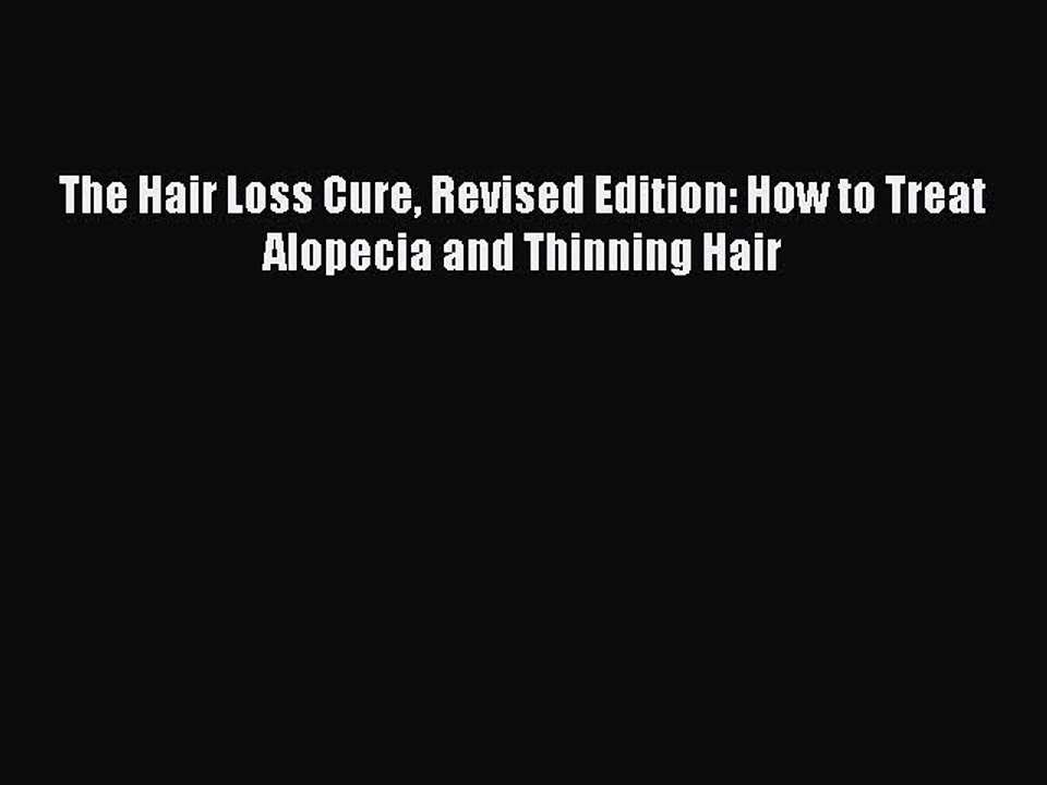 Read Books The Hair Loss Cure Revised Edition: How to Treat Alopecia and Thinning Hair E-Book