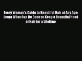 Read Books Every Woman's Guide to Beautiful Hair at Any Age: Learn What Can Be Done to Keep