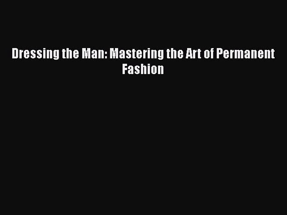 Read Books Dressing the Man: Mastering the Art of Permanent Fashion ebook textbooks