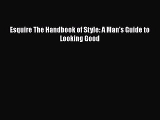 Download Books Esquire The Handbook of Style: A Man's Guide to Looking Good E-Book Free