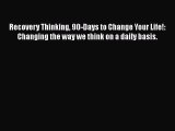 Download Books Recovery Thinking 90-Days to Change Your Life!: Changing the way we think on
