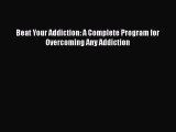 Read Books Beat Your Addiction: A Complete Program for Overcoming Any Addiction ebook textbooks
