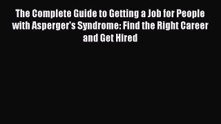 Read The Complete Guide to Getting a Job for People with Asperger's Syndrome: Find the Right