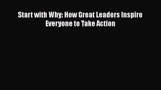 Read Start with Why: How Great Leaders Inspire Everyone to Take Action Ebook Free