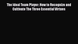 Read The Ideal Team Player: How to Recognize and Cultivate The Three Essential Virtues Ebook