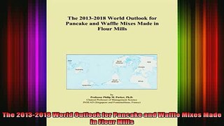 DOWNLOAD FREE Ebooks  The 20132018 World Outlook for Pancake and Waffle Mixes Made in Flour Mills Full Free