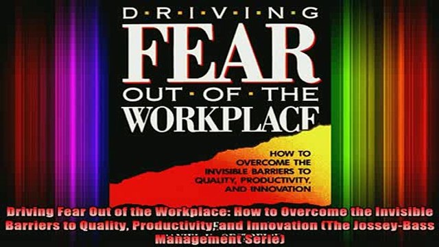 READ book Driving Fear Out of the Workplace How to Overcome the Invisible Barriers to Quality Full Free
