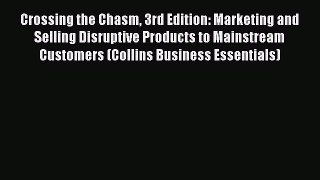 Read Crossing the Chasm 3rd Edition: Marketing and Selling Disruptive Products to Mainstream