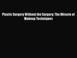 Download Books Plastic Surgery Without the Surgery: The Miracle of Makeup Techniques E-Book