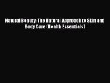 Read Books Natural Beauty: The Natural Approach to Skin and Body Care (Health Essentials) E-Book