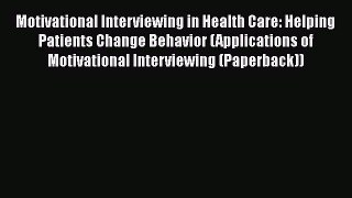 [Online PDF] Motivational Interviewing in Health Care: Helping Patients Change Behavior (Applications
