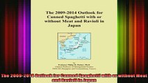 READ FREE FULL EBOOK DOWNLOAD  The 20092014 Outlook for Canned Spaghetti with or without Meat and Ravioli in Japan Full EBook