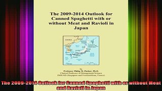 READ FREE FULL EBOOK DOWNLOAD  The 20092014 Outlook for Canned Spaghetti with or without Meat and Ravioli in Japan Full EBook