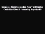 Read Books Substance Abuse Counseling: Theory and Practice (5th Edition) (Merrill Counseling