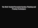 Read Books The Well-Tended Perennial Garden: Planting and Pruning Techniques ebook textbooks