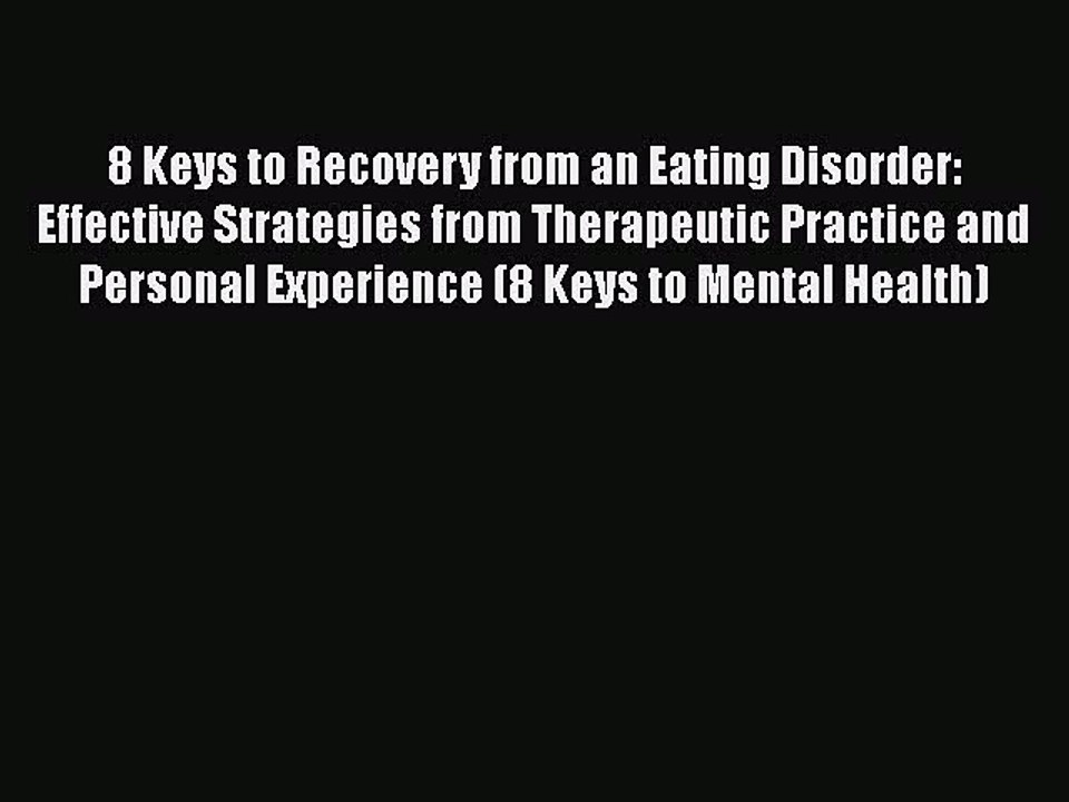 Read Books 8 Keys to Recovery from an Eating Disorder: Effective Strategies from Therapeutic