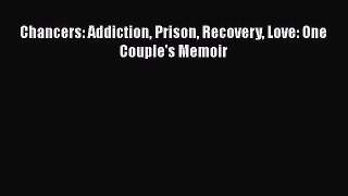 Read Books Chancers: Addiction Prison Recovery Love: One Couple's Memoir ebook textbooks